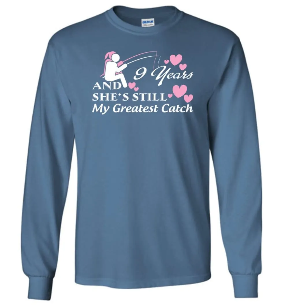 9 Years Anniversary She Still My Greatest Catch Long Sleeve T-Shirt