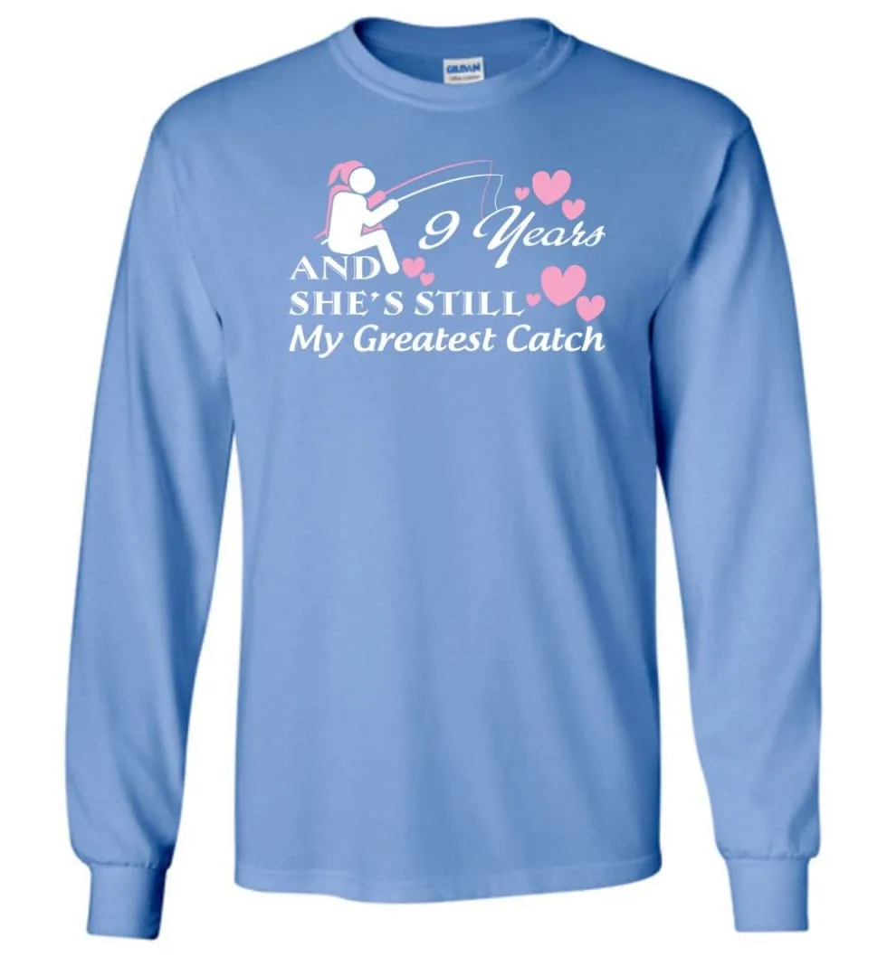 9 Years Anniversary She Still My Greatest Catch Long Sleeve T-Shirt