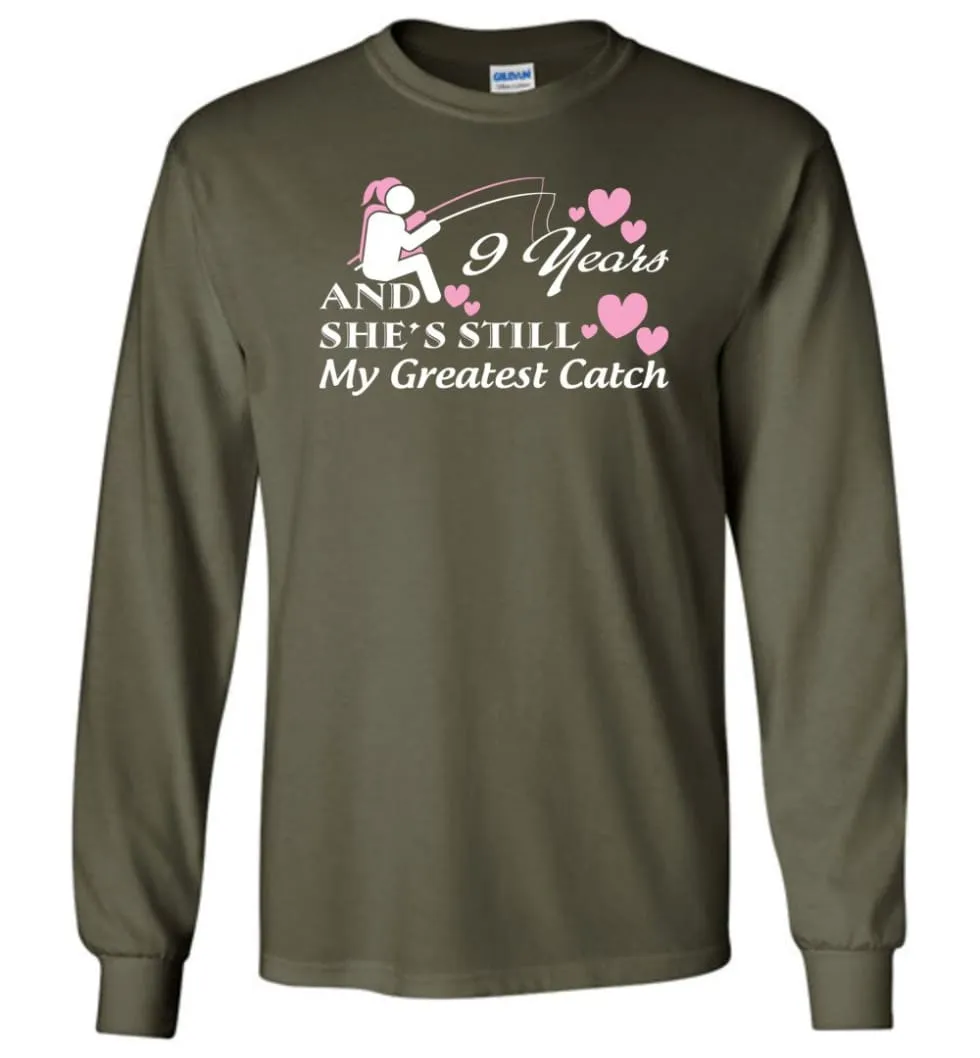 9 Years Anniversary She Still My Greatest Catch Long Sleeve T-Shirt