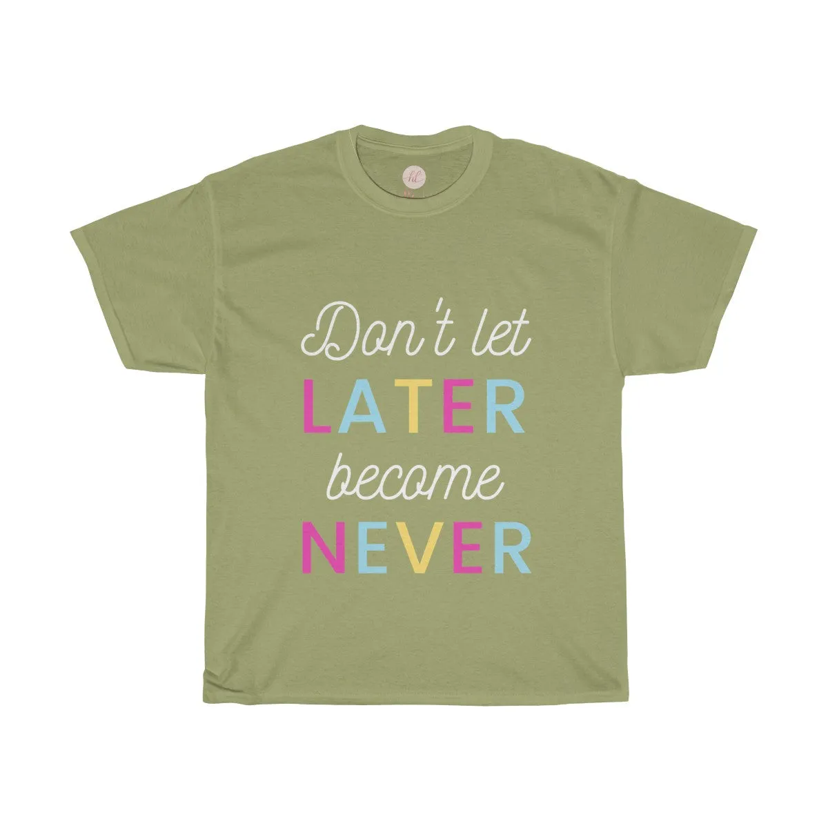 Don't Let Later Become Never Tee