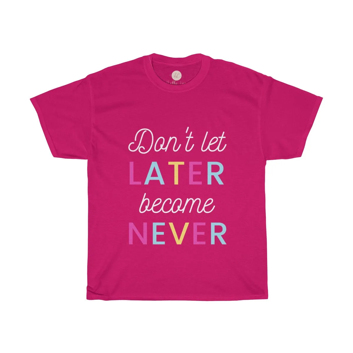 Don't Let Later Become Never Tee