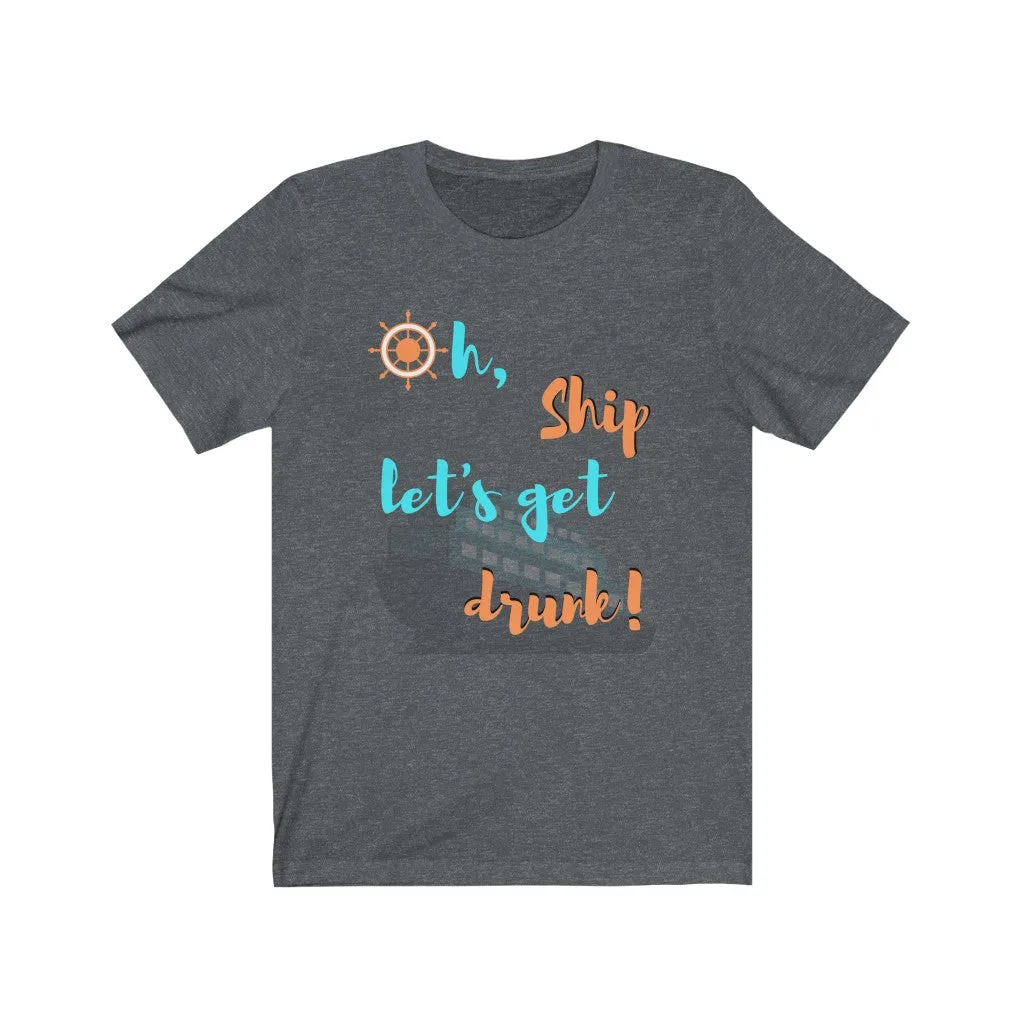 Oh Ship, Let's get drunk- DJ Short Sleeve Tee