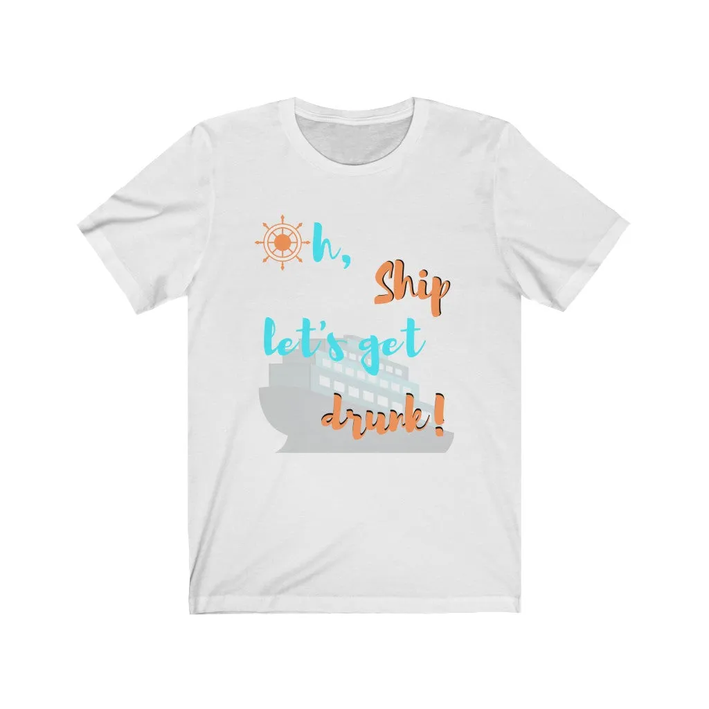 Oh Ship, Let's get drunk- DJ Short Sleeve Tee